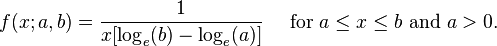 f (x;
, b) = \frac {
1}
{
x [\log_e (b) - \log_e ()]}
\kvad \tekst {
por}
\le x \le b \tekst {
kaj}
> 0.