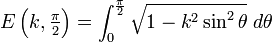 E\left (k, \tekststile \frac {
\pi}
{
2}
\right) = \int_0^ {
\frac {
\pi}
{
2}
}
\sqrt {
1 - k^2 \sin^2 \theta}
'\' 