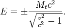 E = pmfrac{M_tc^2}{sqrt{frac{v^2}{c^2} -1}}.