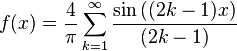  f(x) = \frac{4}{\pi} \sum_{k=1}^\infty {\sin{( (2k-1)x )}\over(2k-1)}