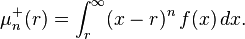 mu_n^+(r)=int_r^infty (x - r)^n\,f(x)\,dx.