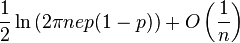  frac{1}{2} ln left(2 pi n e p (1-p) ight) + O left(frac{1}{n} ight) 