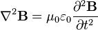\nabla^2 \mathbf{B}= \mu_0 \varepsilon_0 { \partial^2 \mathbf{B} \over \partial t^2 }  
