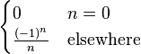 
\begin{cases}
0 & n=0 \\
\frac{(-1)^n}{n} & \mbox{elsewhere}
\end{cases}
