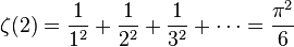 \zeta(2) = \frac{1}{1^2} + \frac{1}{2^2} + \frac{1}{3^2} + \cdots = \frac{\pi^2}{6}