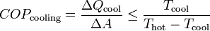 COP_{\mathrm{cooling}} = \frac{\Delta Q_{\mathrm{cool}}}{\Delta A} \leq \frac{T_{\mathrm{cool}}}{T_{\mathrm{hot}}-T_{\mathrm{cool}}}