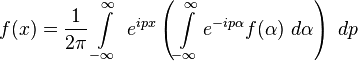 F（X）= \压裂{1} {2 \ PI} \ INT \ limits_ { - \ infty的} ^ \ infty的\ E ^ {IPX} \（\ INT \ limits_ { - \ infty的} ^ \ infty的E ^ {IP \阿尔法}（\α）\ D \阿尔法\）\ DP