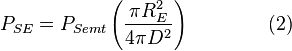 P_{SE} = P_{S emt} \left( \frac{\pi R_{E}^2}{4 \pi D^2} \right) \qquad \qquad (2)