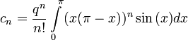 c_n = \frac{q^n}{n!}\int\limits_{0}^{\ \pi}{(x({\pi}-x))^{n}\sin{(x)}dx}