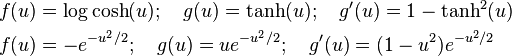 \begin{align}f(u) &= \log \cosh (u); \quad g(u) = \tanh (u); \quad {g}'(u) = 1-\tanh^2(u) \\f(u) &= -e^{-u^2/2}; \quad g(u) = u e^{-u^2/2}; \quad {g}'(u) = (1-u^2) e^{-u^2/2}\end{align}