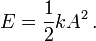 E = \frac{1}{2} k A^2 \, .