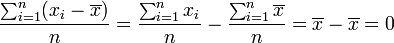  \frac{\sum_{i=1}^n (x_i-\overline{x})}{n} = \frac{\sum_{i=1}^n x_i}{n} - \frac{\sum_{i=1}^n \overline{x}}{n} = \overline{x} - \overline{x} = 0 