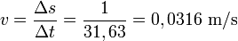 v=\frac{\Delta s}{\Delta t} = \frac{1}{31,63} = 0,0316 \,\, \text{m/s}