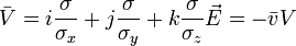 \bar V = i \dfrac{\sigma}{\sigma_x}+ j 
\dfrac{\sigma}{\sigma_y}+ k \dfrac{\sigma}{\sigma_z}\vec E= -\bar v V