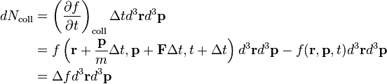 \begin{align}
dN_\mathrm{coll} & = \left(\frac{\partial f}{\partial t} \right)_\mathrm{coll}\Delta td^3\mathbf{r} d^3\mathbf{p} \\
& = f \left (\mathbf{r}+\frac{\mathbf{p}}{m}\Delta t,\mathbf{p} + \mathbf{F}\Delta t,t+\Delta t \right)d^3\mathbf{r}d^3\mathbf{p}
- f(\mathbf{r},\mathbf{p},t)d^3\mathbf{r}d^3\mathbf{p} \\
& = \Delta f d^3\mathbf{r}d^3\mathbf{p}
\end{align}