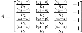 A =
\begin{bmatrix}
\frac {(x_1- x)} {R_1} & \frac {(y_1-y)} {R_1} & \frac {(z_1-z)} {R_1} & -1 \\
\frac {(x_2- x)} {R_2} & \frac {(y_2-y)} {R_2} & \frac {(z_2-z)} {R_2} & -1 \\
\frac {(x_3- x)} {R_3} & \frac {(y_3-y)} {R_3} & \frac {(z_3-z)} {R_3} & -1 \\
\frac {(x_4- x)} {R_4} & \frac {(y_4-y)} {R_4} & \frac {(z_4-z)} {R_4} & -1
\end{bmatrix}
