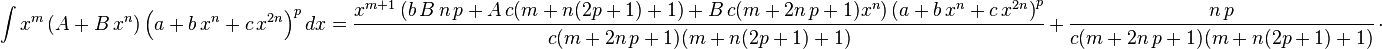 
\int x^m \left(A+B\,x^n\right) \left(a+b\,x^n+c\,x^{2 n}\right)^pdx= \frac{x^{m+1} \left(b\,B\,n\,p+A\,c (m+n (2 p+1)+1)+B\,c (m+2 n\,p+1) x^n\right)\left(a+b\,x^n+c\,x^{2 n}\right)^p}{c (m+2 n\,p+1) (m+n (2 p+1)+1)}\,+\, \frac{n\,p}{c (m+2 n\,p+1) (m+n (2 p+1)+1)}\,\cdot
