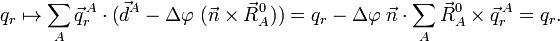 
q_r \mapsto \sum_A\vec{q}^{\,A}_r \cdot \big(\vec{d}^A - \Delta\varphi \; ( \vec{n}\times \vec{R}_A^0) \big) =
q_r - \Delta\varphi \; \vec{n}\cdot\sum_A \vec{R}^0_A\times\vec{q}^{\,A}_r = q_r.
