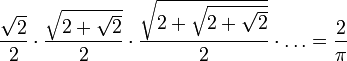 \frac{\sqrt2}2 \cdot \frac{\sqrt{2+\sqrt2}}2 \cdot \frac{\sqrt{2+\sqrt{2+\sqrt2}}}2 \cdot \ldots = \frac2\pi