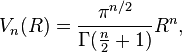 V_n(R) = \frac{\pi^{n/2}}{\Gamma(\frac{n}{2} + 1)}R^n,