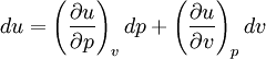  du = \left( \frac {\partial u}{\partial p}\right)_v dp + \left( \frac {\partial u}{\partial v}\right)_p dv  \,