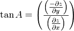 \tan A = \left ({\frac{\left ({\frac{-\partial z}{\partial y}}\right )}{\left ({\frac{\partial z}{\partial x}}\right )}}\right )