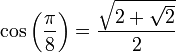 cosleft(frac{pi}{8}right) = frac{sqrt{2+sqrt{2}}}{2}