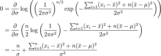  \begin{align} 0 & = \frac{\partial}{\partial \sigma} \log \left( \left( \frac{1}{2\pi\sigma^2} \right)^{n/2} \exp\left(-\frac{ \sum_{i=1}^{n}(x_i-\bar{x})^2+n(\bar{x}-\mu)^2}{2\sigma^2}\right) \right) \\[6pt] & = \frac{\partial}{\partial \sigma} \left( \frac{n}{2}\log\left( \frac{1}{2\pi\sigma^2} \right) - \frac{ \sum_{i=1}^{n}(x_i-\bar{x})^2+n(\bar{x}-\mu)^2}{2\sigma^2} \right) \\[6pt] & = -\frac{n}{\sigma} + \frac{ \sum_{i=1}^{n}(x_i-\bar{x})^2+n(\bar{x}-\mu)^2}{\sigma^3} \end{align} 