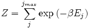Z = sum_j^{j_{max}} expleft(-eta E_j
ight)