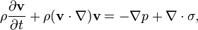 {\rho}\frac{\partial \mathbf{v}}{\partial t}+{\rho(\mathbf{v}\cdot\nabla)\mathbf{v}} = -\nabla p+\nabla\cdot\sigma,