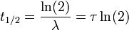  t_{1/2} = \frac{\ln(2)}{\lambda} = \tau \ln(2)