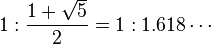1 : \frac{1+\sqrt{5}}{2} = 1 : 1.618\cdots