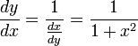 \displaystyle \frac{dy}{dx} = \frac{1}{\frac{dx}{dy}}  = \frac{1}{1+x^2}