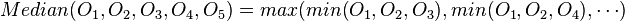 Median(O_1, O_2, O_3, O_4, O_5) = max(min(O_1, O_2, O_3), min(O_1, O_2, O_4), \cdots)