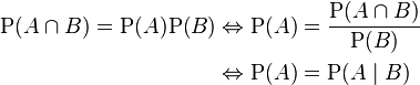 egin{align}
mathrm{P}(A cap B) = mathrm{P}(A)mathrm{P}(B) &Leftrightarrow mathrm{P}(A) = frac{mathrm{P}(A cap B)}{mathrm{P}(B)} \
&Leftrightarrow mathrm{P}(A) = mathrm{P}(Amid B)
end{align}
