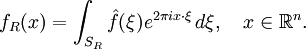 f_R(x) = \int_{S_R}\hat{f}(\xi) e^{2\pi ix\cdot\xi}\, d\xi, \quad x \in \mathbb{R}^n.