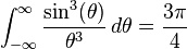 \int_ { \infty} ^\infty \frac { \sin^3 (\theta)} { \teta^3} \, d\theta = \frac { 3\pi} { 4} \, \!