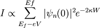  I \propto \sum_{E_f-eV}^{Ef} |\psi_n (0)|^2 e^{-2  \kappa W} 