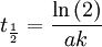 \ t_ \frac{1}{2} = \frac{\ln{(2)}}{a k}