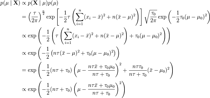 \begin{align}
p(\mu\mid\mathbf{X}) &\propto p(\mathbf{X}\mid\mu) p(\mu) \\
& = \left(\frac{\tau}{2\pi}\right)^{\frac{n}{2}} \exp\left[-\frac{1}{2}\tau \left(\sum_{i=1}^n(x_i-\bar{x})^2 + n(\bar{x} -\mu)^2\right)\right] \sqrt{\frac{\tau_0}{2\pi}} \exp\left(-\frac{1}{2}\tau_0(\mu-\mu_0)^2\right) \\
&\propto \exp\left(-\frac{1}{2}\left(\tau\left(\sum_{i=1}^n(x_i-\bar{x})^2 + n(\bar{x} -\mu)^2\right) + \tau_0(\mu-\mu_0)^2\right)\right) \\
&\propto \exp\left(-\frac{1}{2} \left(n\tau(\bar{x}-\mu)^2 + \tau_0(\mu-\mu_0)^2 \right)\right) \\
&= \exp\left(-\frac{1}{2}(n\tau + \tau_0)\left(\mu - \dfrac{n\tau \bar{x} + \tau_0\mu_0}{n\tau + \tau_0}\right)^2 + \frac{n\tau\tau_0}{n\tau+\tau_0}(\bar{x} - \mu_0)^2\right) \\
&\propto \exp\left(-\frac{1}{2}(n\tau + \tau_0)\left(\mu - \dfrac{n\tau \bar{x} + \tau_0\mu_0}{n\tau + \tau_0}\right)^2\right)
\end{align}