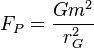 F_P = \frac{G m^2}{r_G^2} 