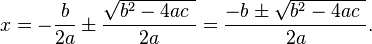 x=-\frac{b}{2a}\pm\frac{\sqrt{b^2-4ac\ }}{2a}=\frac{-b\pm\sqrt{b^2-4ac\ }}{2a}.