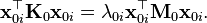 \matbf {
x}
_ {
0i}
^\top\matbf {
K}
_0\matbf {
x}
_ {
0i}
= \lambda_ {
0i}
\matbf {
x}
_ {
0i}
^\top \matbf {
M}
_0 \matbf {
x}
_ {
0i}
.