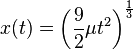 x (t) = \left (\frac {
9}
{
2}
\mu t^2 \right)^ {
\frac {
1}
{
3}
}
