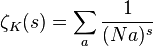 \zeta_K (j) = \sum_a \frac {
1}
{(Na)^ s}