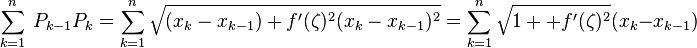 \sum_ {k 1} ^n\ P_ {k- 1} P_k=\sum_ {k 1} ^n\sqrt {(x_k-x_ {k- 1}) 
 +f' (\zeta) ^2 (x_k-x_ {k- 1}) 
 ^2} \sum_ {k 1} ^n\sqrt {1 f' (\zeta) ^2} (x_k-x_ {k- 1})