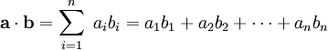 \mathbf a \cdot \mathbf b = \sum_{i=1}^n~a_i b_i = a_1 b_1 + a_2 b_2 + \dots + a_n b_n