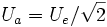 U_a = U_e / sqrt{2}