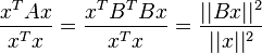 {
{
\frac {
ks^ {
T}
Hakilo}
{
ks^ {
T}
x}
}
}
= {
{
\frac {
ks^ {
T}
B^ {
T}
Bx}
{
ks^ {
T}
x}
}
}
= {
{
\frac {
|
|
Bx|
|
^ {
2}
}
{
|
|
x|
|
^ {
2}
}
}
}