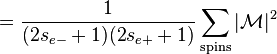 = \frac {
1}
{
(2s_ {
e}
+ 1) (2 s_ {
e+}
+ 1)}
\sum_ {
\matrm {
spinoj}
}
|
\matcal {
M}
|
^ 2 '\' 